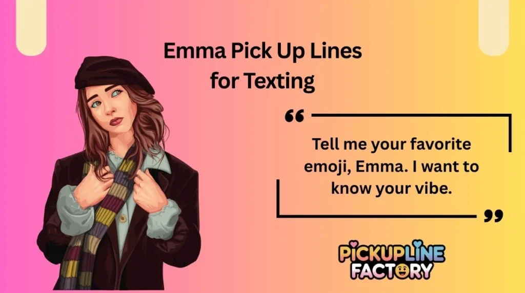 Emma Pick Up Lines for Texting