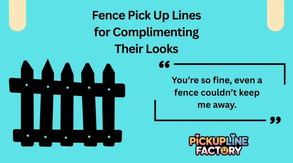 Fence Pick Up Lines for Complimenting Their Looks