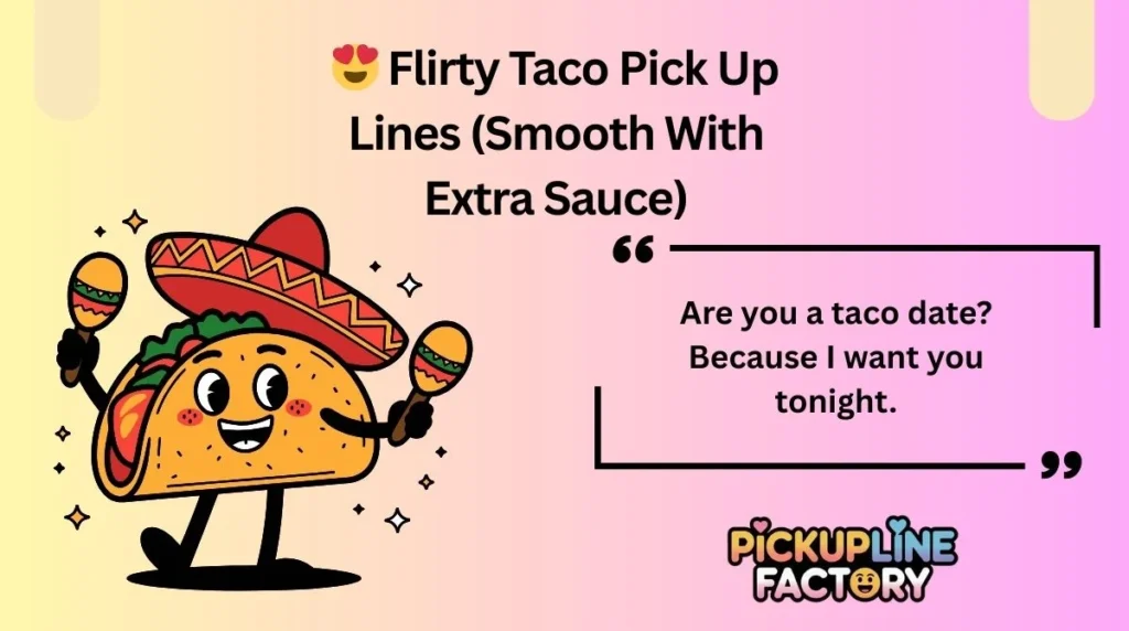 š Flirty Taco Pick Up Lines (Smooth With Extra Sauce)