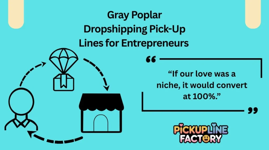 Gray Poplar Dropshipping Pick-Up Lines for Entrepreneurs 