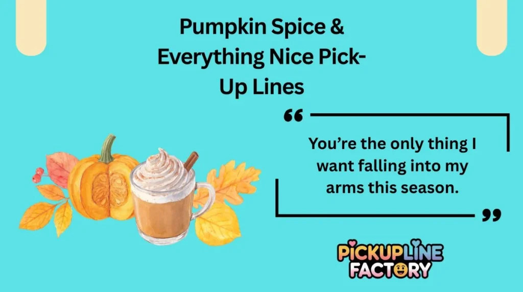 Pumpkin Spice & Everything Nice Pick-Up Lines
