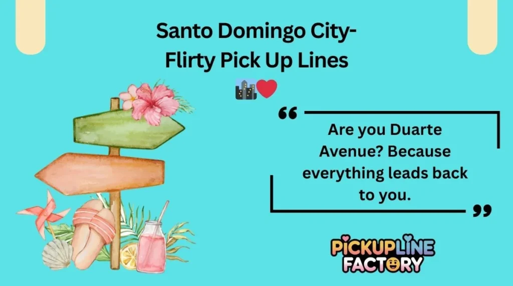 Santo Domingo City-Flirty Pick Up Lines 🏙️❤️