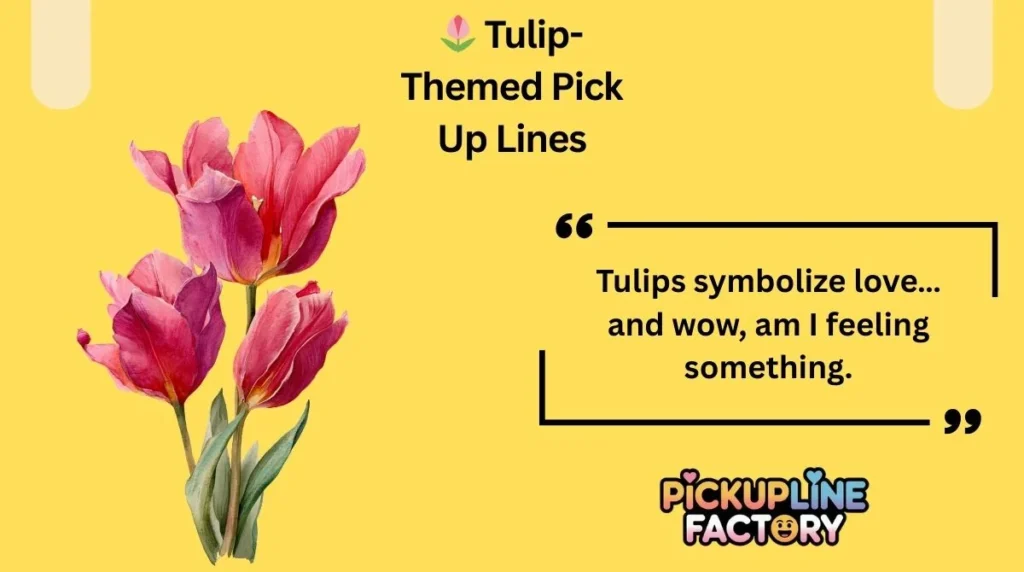 🌷 Tulip-Themed Pick Up Lines