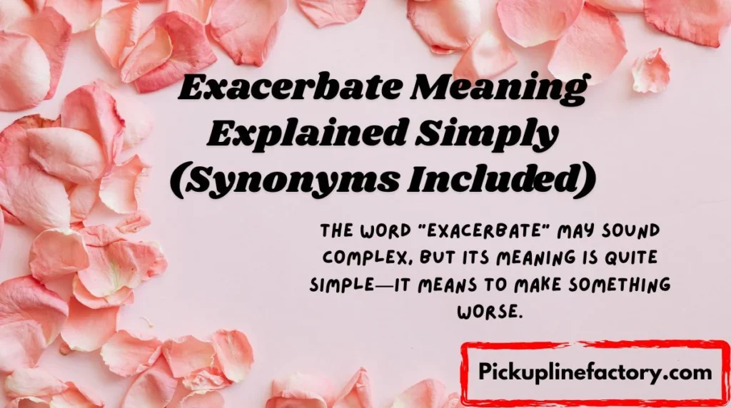 Exacerbate Meaning Explained Simply (Synonyms Included)