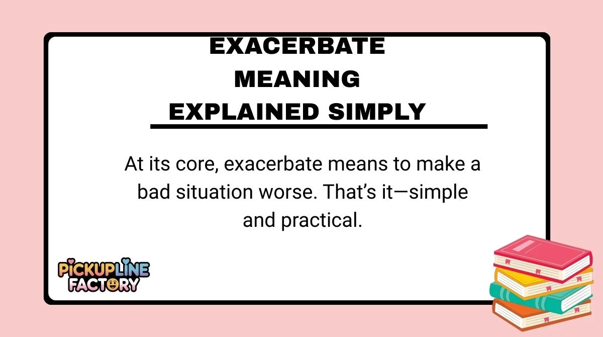 Exacerbate Meaning Explained Simply