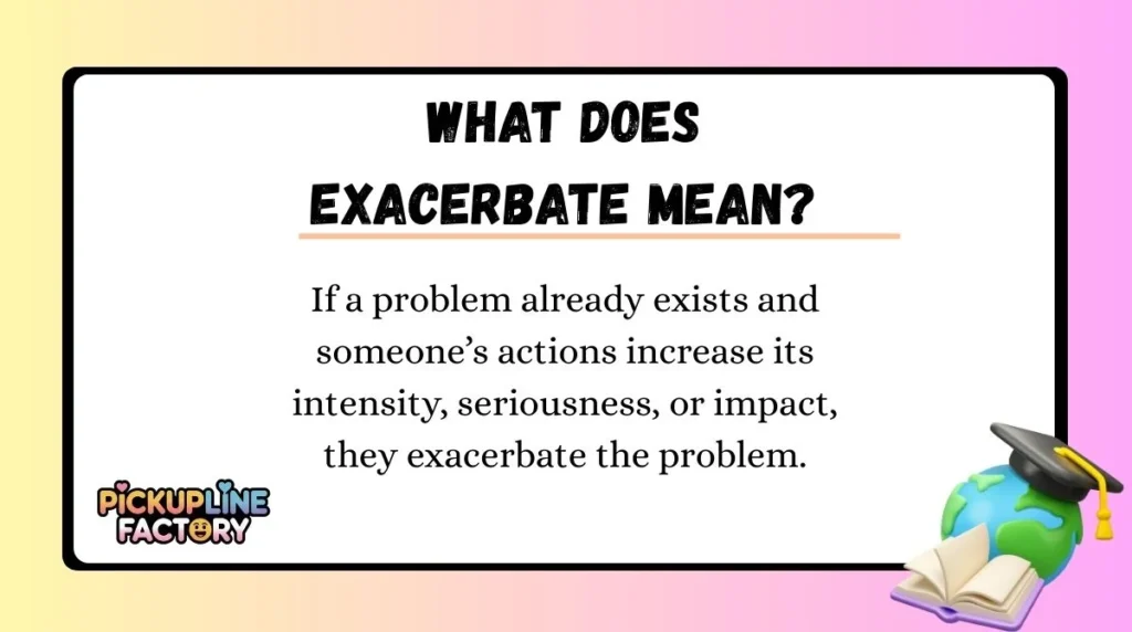 What Does Exacerbate Mean?