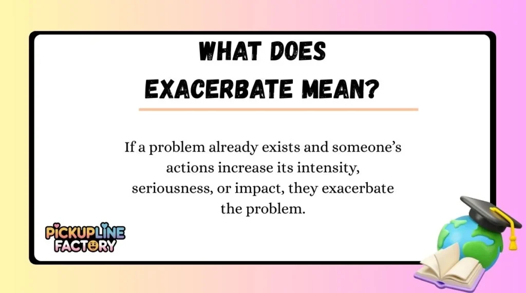 What Does Exacerbate Mean?