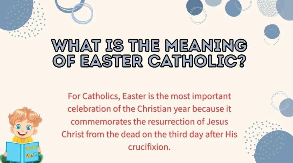 What Is the Meaning of Easter Catholic?