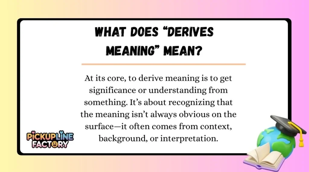 What Does “Derives Meaning” Mean?