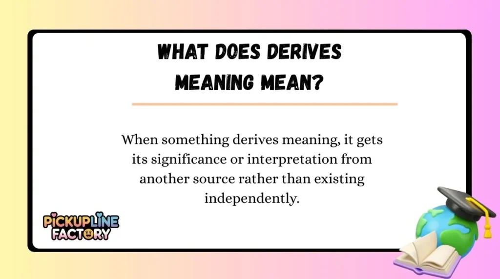 What Does Derives Meaning Mean?