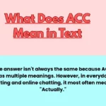 The answer isn't always the same because ACC has multiple meanings. However, in everyday texting and online chatting, it most often means "Actually."